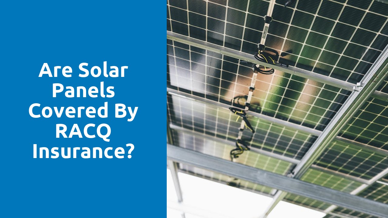 Are solar panels covered by RACQ insurance?