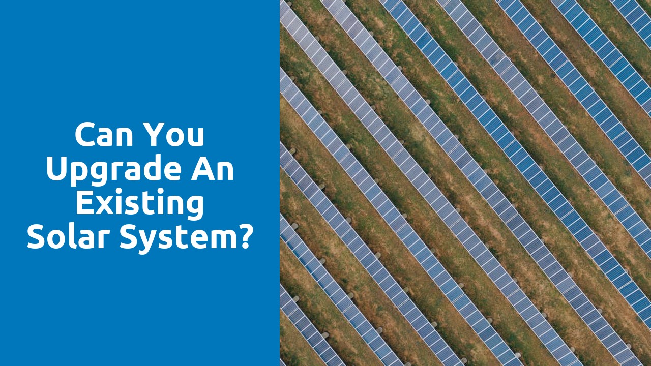 Can you upgrade an existing solar system?