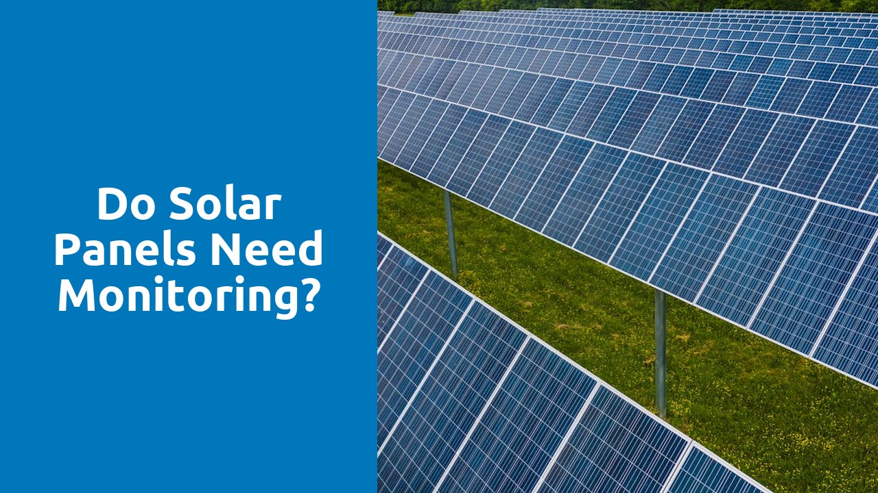 Do solar panels need monitoring?