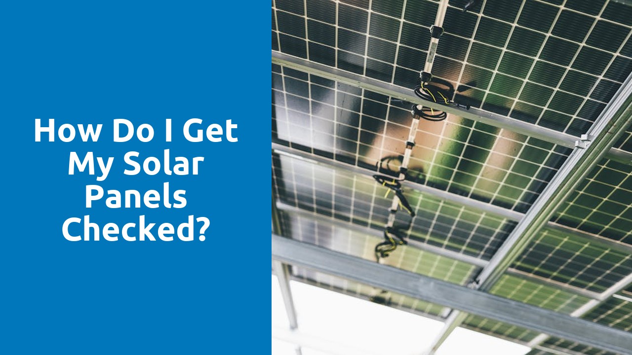 How do I get my solar panels checked?