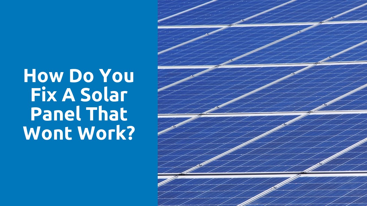 How do you fix a solar panel that wont work?