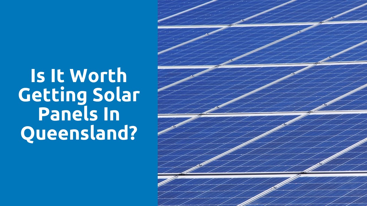 Is it worth getting solar panels in Queensland?