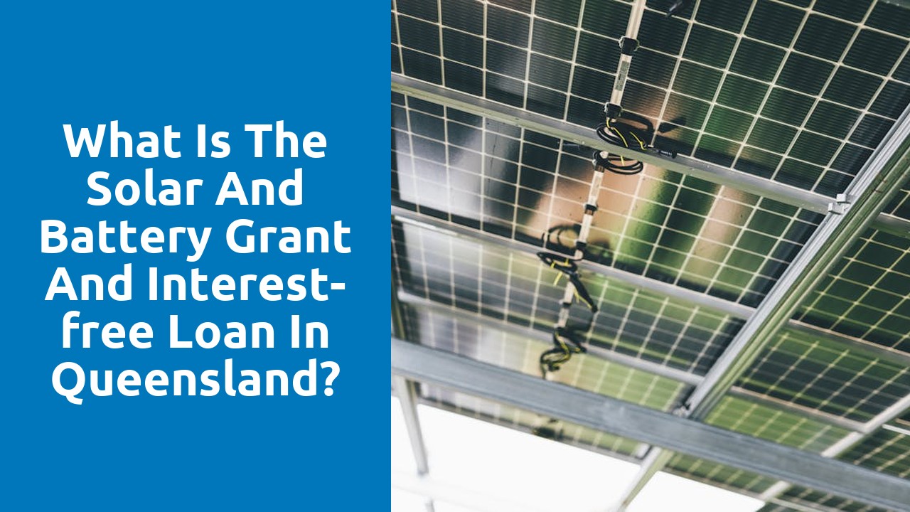 What is the solar and battery grant and interest-free loan in Queensland?